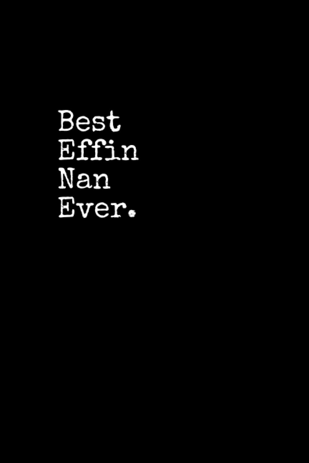 Best Effin Nan Ever: Nan Notepad, 120 Pages, Daily Journal, Nan Notebook, Lined Paper, Planner