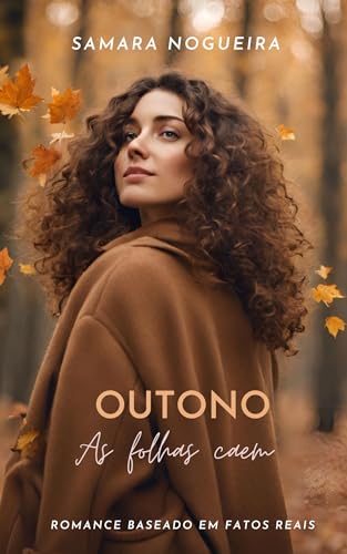Outono As Folhas Caem: Romance baseado em fatos reais (Portuguese Edition)