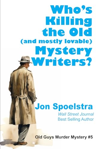 Who's Killing the Old (and mostly lovable) Mystery Writers?: Old Guys Murder Mystery #5