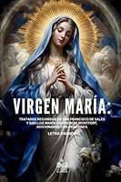 Virgen María: Tratados resumidos de San Francisco de Sales y San Luis María Grignion de Montfort, adicionados con oraciones (Spanish Edition) B0C526MT7W Book Cover