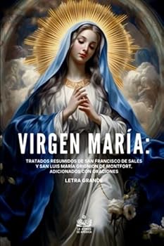 Paperback Virgen María: Tratados resumidos de San Francisco de Sales y San Luis María Grignion de Montfort, adicionados con oraciones (Spanish Edition) [Spanish] Book