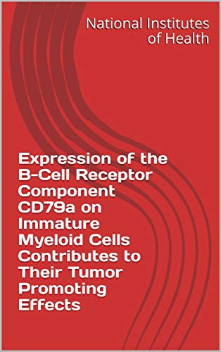 Expression of the B-Cell Receptor Component CD79a on Immature Myeloid Cells Contributes to Their Tumor Promoting Effects (English Edition)