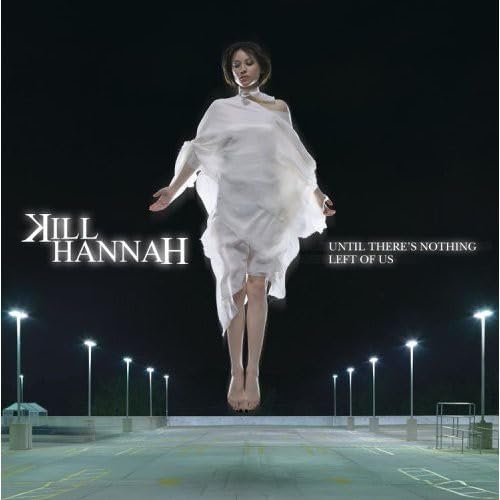 Until There'S Nothing Left.. [Audio CD] Kill Hannah