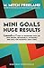 MINI GOALS HUGE RESULTS: Launch the 7 Steps to Transform your Life with Specific, Measurable & Attainable Mini Goals for Successful Daily Living