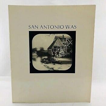 Hardcover SAN ANTONIO WAS: SEEN THROUGH A MAGIC LANTERN Paperback 1979 Book