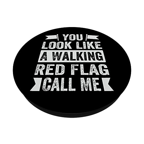 You Look Like A Walking Red Flag Call Me - Sarcastic PopSockets Swappable PopGrip, Black - Image 2