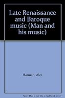Late Renaissance and Baroque music (Man and his music) B0006C9M8I Book Cover