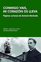 Conmigo vais, mi corazón os lleva: Páginas sorianas de Antonio Machado 8412550757 Book Cover
