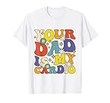 Your Dad Is My Cardio Funny Saying