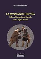La humanitas Hispana. Sobre el humanismo literario en los siglos de oro (Estudios filológicos)