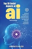 Top 20 Social Aspects of AI Technology: Artificial Intelligence and AI Semantics for Seamless Human-Computer Interaction
