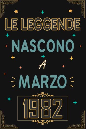 TACCUINO, LE LEGGENDE NOSCONO A MARZO 1982: Regali Compleanno uomo e donna, 41 Anni di Compleanno Regalo uomo e donna 41 Anni, Regalo per lui/lei, Taccuino da 120 pagine