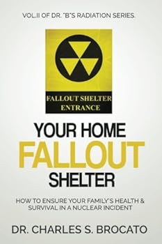Paperback Your Home Fallout Shelter: How To Ensure Your Family?s Health & Survival In A Nuclear Incident (Dr. “B”s Radiation Series) Book