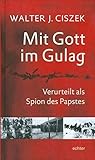  Mit Gott im Gulag: Verurteilt als Spion des Papstes