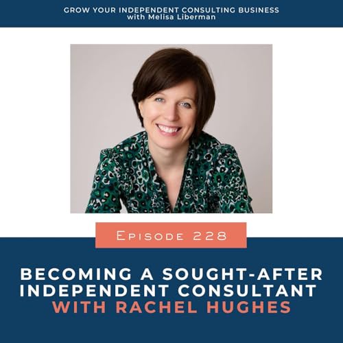 228. Becoming a Sought-After Independent Consultant with Rachel Hughes