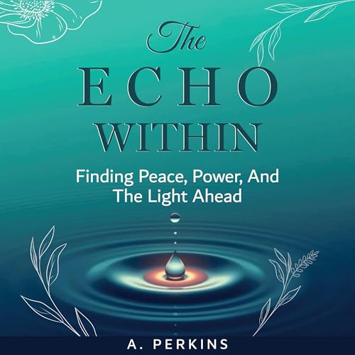 The Echo Within: Finding Peace, Power, and the Light Ahead by A. Perkins episode artwork