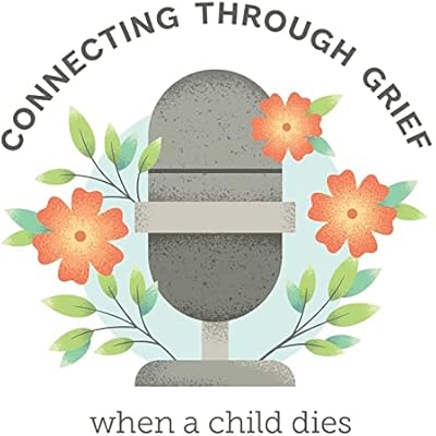 Connecting Through Grief When a Child Dies