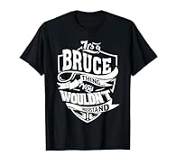 It is a BRUCE thing! gift idea for anyone named BRUCE! A funny saying humor . Cool gift idea for Man, Woman, Mom, Dad, Daddy, Son, Daughter, Brother, Sister, Boys, Childs, Kids, Wife, Husband. A funny saying sarcastic that says It is a BRUCE thing. P...