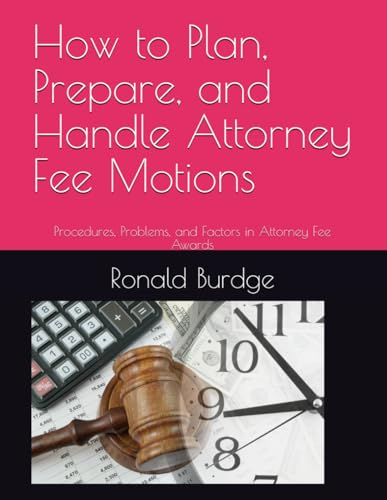How to Plan, Prepare, and Handle Attorney Fee Motions: Procedures, Problems, and Factors in Attorney Fee Awards