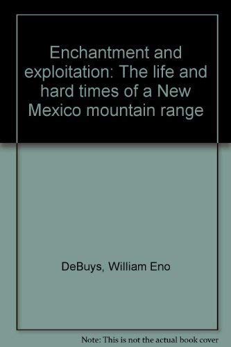 Enchantment and Exploitation: The Life and Hard Times of a New Mexico Mountain Range      Hardcover – January 1, 1985