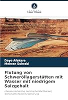 Flutung von Schweröllagerstätten mit Wasser mit niedrigem Salzgehalt: Literaturrecherche, technische Machbarkeit, Wirtschaftlichkeitsmodellierung (German Edition) 6208774667 Book Cover