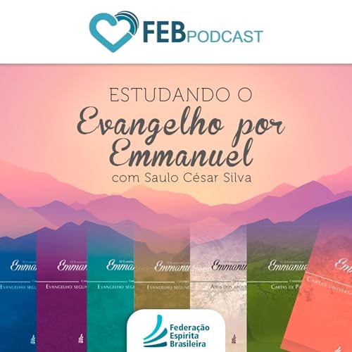 Estudando O Evangelho Por Emmanuel | FEB Podcast Por Federação Espírita Brasileira arte de portada