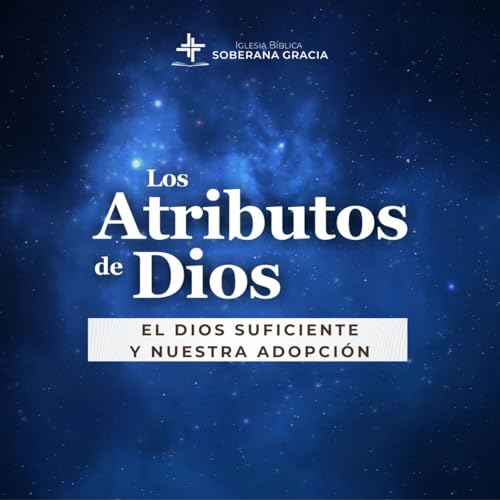 Los atributos de Dios: Dios suficiente y nuestra adopción | Gian Carlos Cabrera cover art