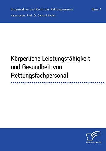 Körperliche Leistungsfähigkeit und Gesundheit von Rettungsfachpersonal: Organisation und Recht des Rettungswesens. Band 1 (German Edition)
