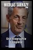 Nicolas Sarkozy Livre: Une biographie compl�te
