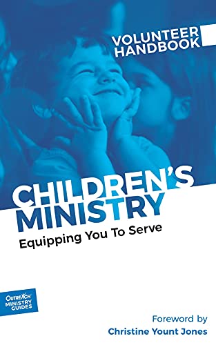 Children's Ministry Volunteer Handbook: Equipping You to Serve (Outreach Ministry Guides Series Book 1)