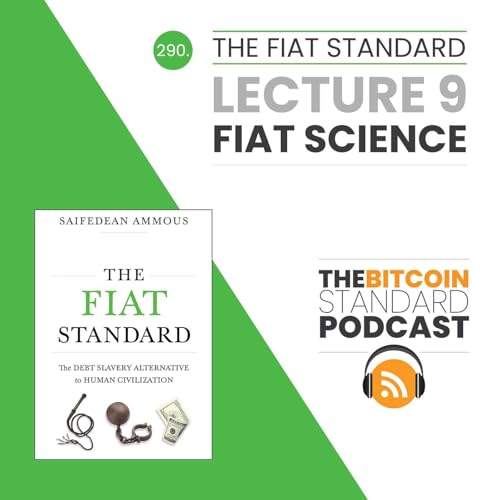 290. The Fiat Standard Lecture 9: Fiat Science Podcast Por arte de portada