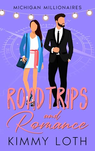 Roadtrips and Romance: A Second Chance High School Crush Romance (Michigan Millionaires)