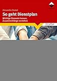 dostal linz  So geht Dienstplan: Wichtige Elemente erkennen, Zusammenhänge verstehen (Altenpflege)
