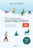 Spaziergang zur Unsterblichkeit: Longevity Ratgeber für mehr Healthspan statt Lifespan, gesunde Gewohnheiten zu Bewegung, Ernährung, Schlaf, ... Mit kleinen Schritten länger besser leben