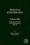  Hydrogen Peroxide and Cell Signaling, Part A: Volume 526 (Methods in Enzymology)