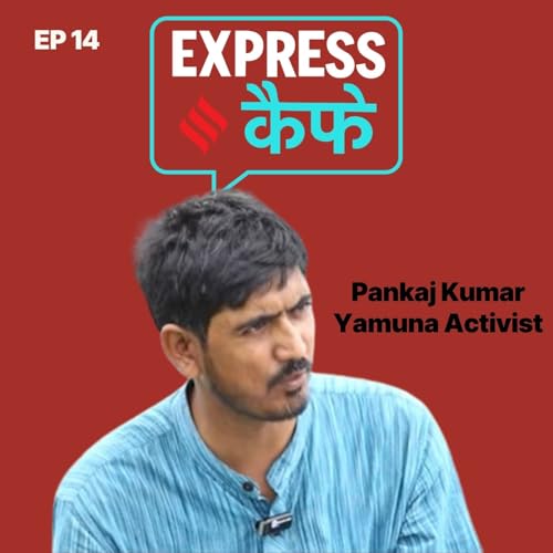 『EP_14_Pankaj Kumar, Yamuna Activist & founder Earth Warrior』のカバーアート