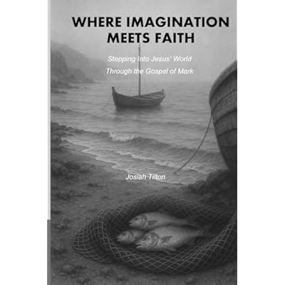 Where Imagination Meets Faith: Stepping Into Jesus&rsquo; World Through the Gospel of Mark