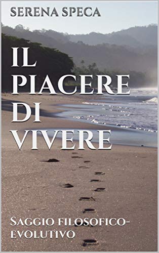 Il Piacere Di Vivere Saggio Filosofico Evolutivo Italian Edition Kindle Edition By Speca Serena Literature Fiction Kindle Ebooks Amazon Com