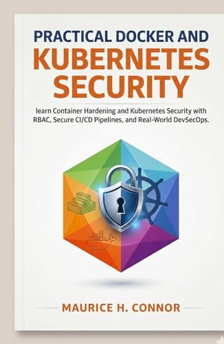 Practical Docker and Kubernetes Security: learn Container Hardeni...