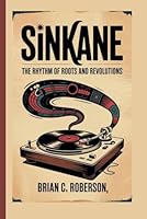 SINKANE: The Rhythm of Roots and Revolutions B0F5NKVN6J Book Cover