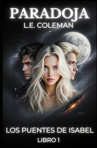 Paradoja (Los Puentes de Isabel – Libro 1) | Un Romance de Ciencia Ficción entre el Destino, el Tiempo y el Amor Prohibido: Un viaje épico de amor, mitología y mundos interdimensionales Paradoja (Los Puentes de Isabel – Libro 1) | Un Romance de Ciencia Ficción entre el Destino, el Tiempo y el Amor Prohibido: Un viaje épico de amor, mitología y mundos interdimensionales
