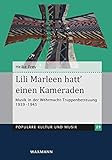  Lili Marleen hatt\' einen Kameraden: Musik in der Wehrmacht-Truppenbetreuung 1939-1945 (Populäre Kultur und Musik)