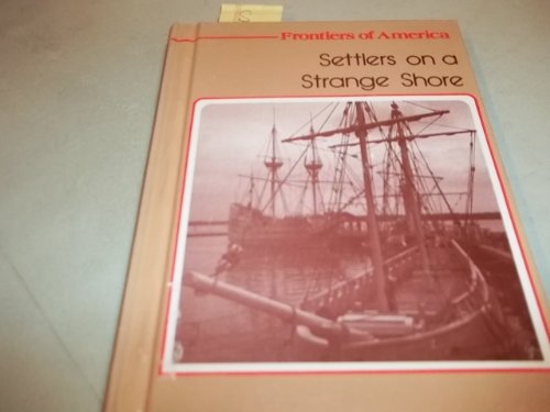 Settlers on a Strange Shore: Frontiers of America 0516033670 Book Cover