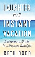 Laughter is an Instant Vacation: A Humorous Guide to a Positive Mindset 1962280454 Book Cover