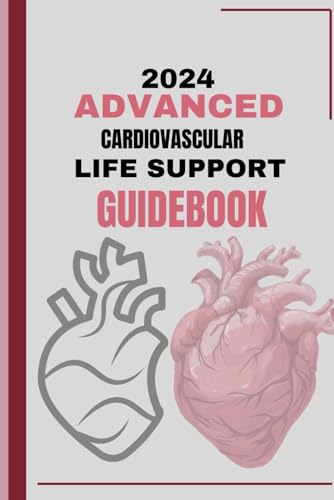 livre 2024 Advanced Cardiovascular Life Support Guidebook: A Health care Provider's Complete Reference Manual For ACLS Mastery And Advanced Resuscitation Techniques To Saving Lives.