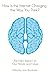 How is the Internet Changing the Way You Think?: The net's impact on our minds and future