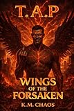Wings Of The Forsaken (T.A.P, Band 2)