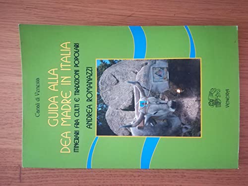 Guida alla dea madre in Italia. Itinerari fra culti e tradizioni popolar