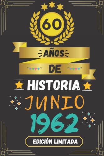 CUADERNO, 60 AÑOS DE HISTORIA JUNIO 1962 EDICIÓN LIMITADA: Regalo de 60 cumpleaños para mujeres y hombres, ideas de 60 cumpleaños... un cumpleaños... ... regalo de 60 cumpleaños para él/ella.