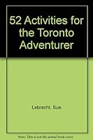52 Activities for the Toronto Adventurer 0921396260 Book Cover